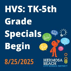 HVS: TK-5th Grade Specials Begin 8/25/2025